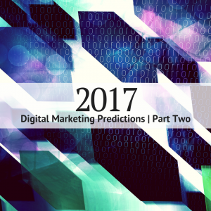 2017 digital marketing predictions part two