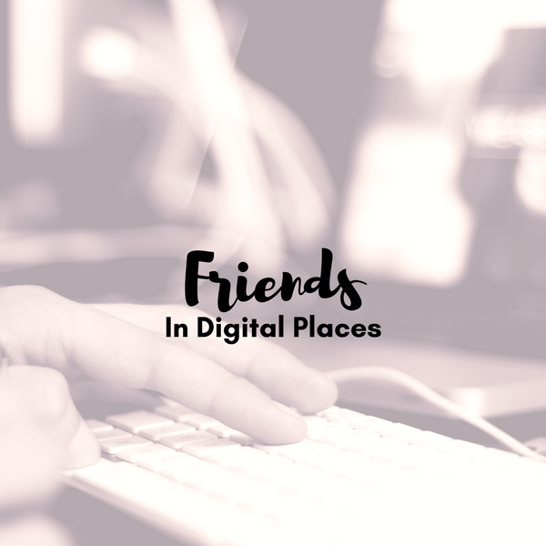 friends in digital places
